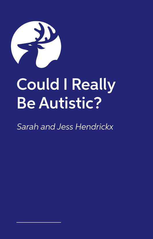 Could I Really Be Autistic? by Sarah Hendrickx, Jess Hendrickx