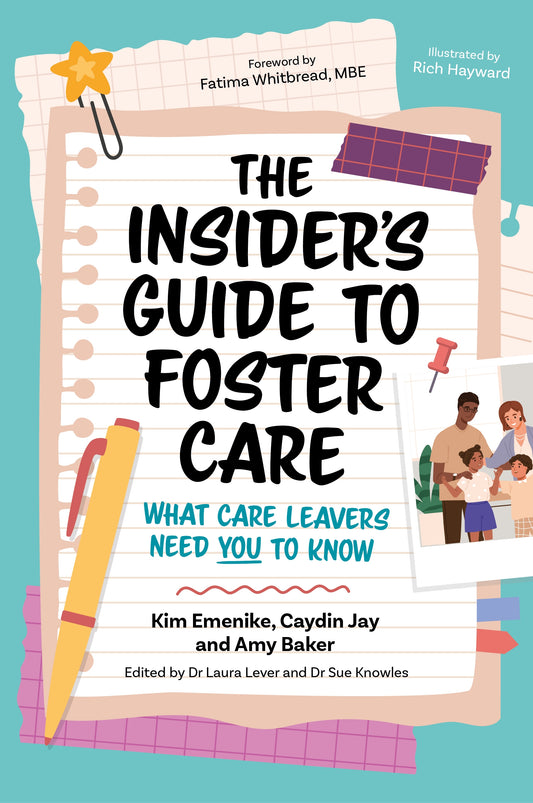 The Insider’s Guide to Foster Care by Sue Knowles, Kim Emenike, Laura Lever, Caydin Jay, Amy Baker, Fatima Whitbread, Richard Hayward