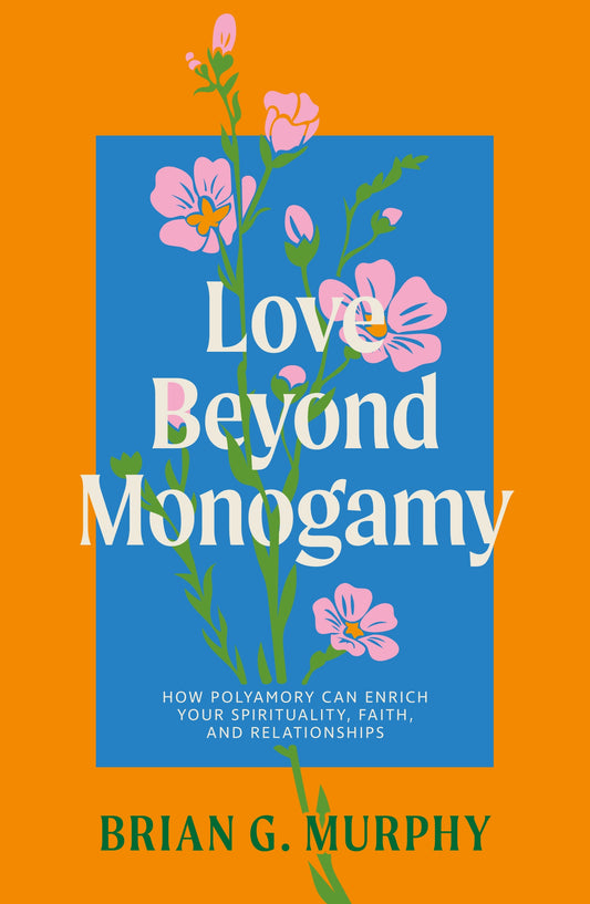 Love Beyond Monogamy by Brian G. Murphy