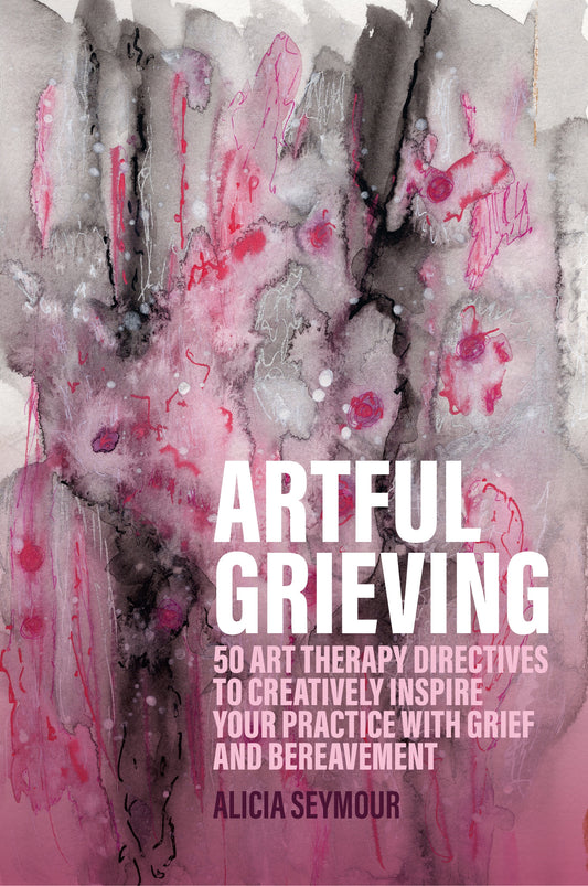 Artful Grieving by Alicia Seymour