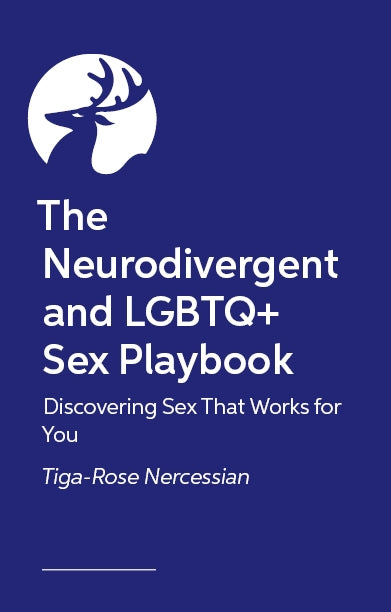 The Neurodivergent and LGBTQ+ Sex Playbook by Tiga-Rose Nercessian