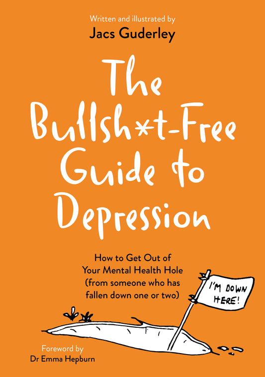 The Bullsh*t-Free Guide to Depression by Jacs Guderley, Emma Hepburn