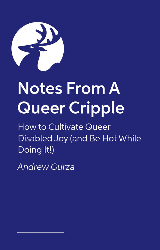 Notes From A Queer Cripple by Andrew Gurza