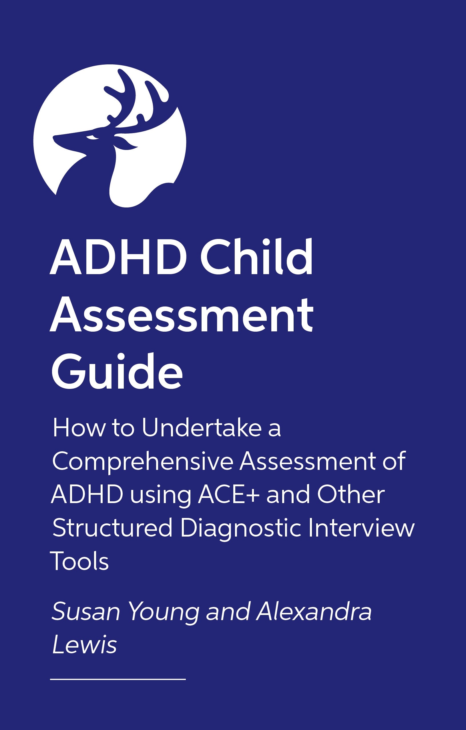 How to Assess and Diagnose ADHD in Children and Teenagers by Susan Young, Alexandra Lewis, Sam Cortese