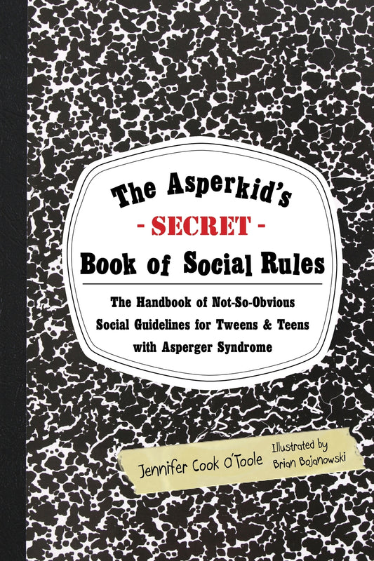The Asperkid's (Secret) Book of Social Rules by Brian Bojanowski, Jennifer Cook