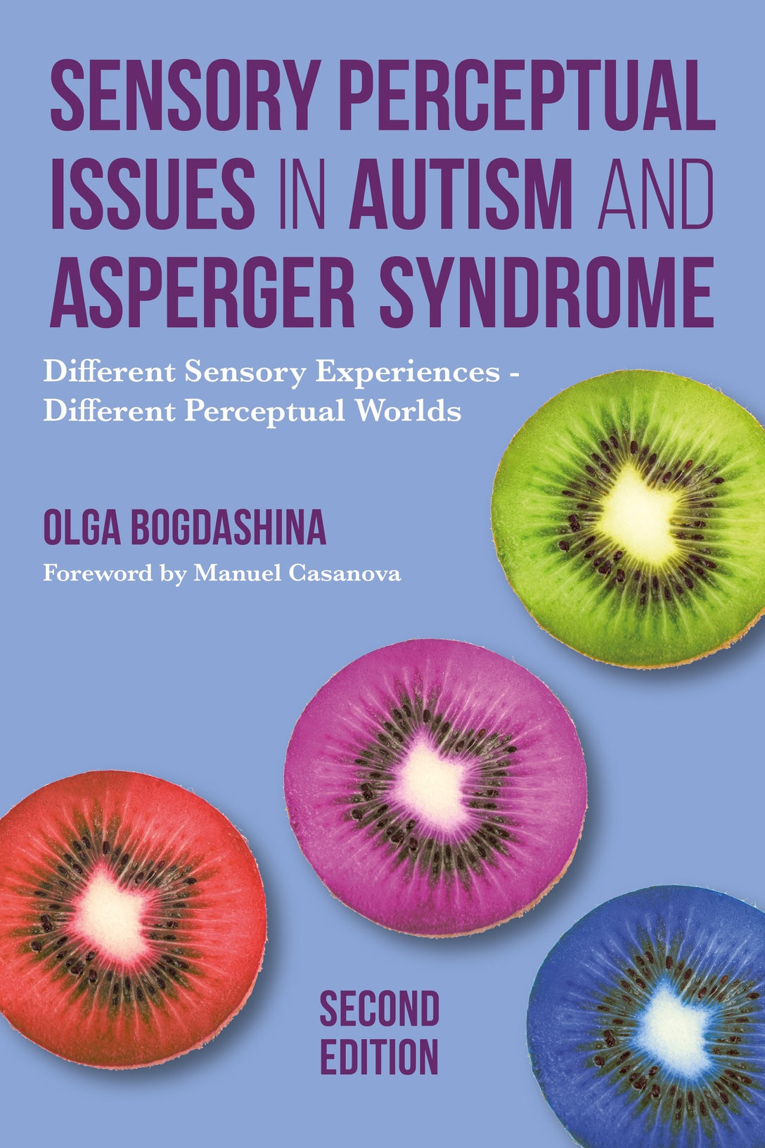 Sensory Perceptual Issues in Autism and Asperger Syndrome, Second Edition by Manuel Casanova, Olga Bogdashina