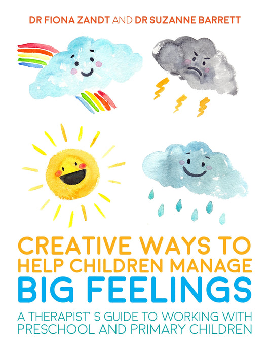 Creative Ways to Help Children Manage BIG Feelings by Lesley Bretherton, Fiona Zandt, Suzanne Barrett