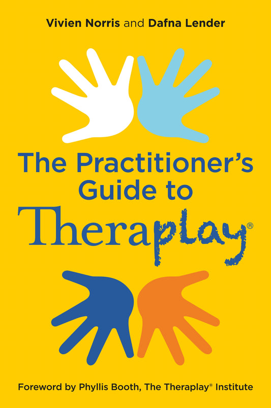 Theraplay® – The Practitioner's Guide by Phyllis Booth, Vivien Norris, Dafna Lender