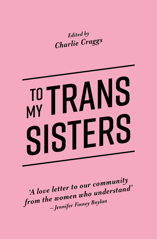 To My Trans Sisters by Charlie Craggs