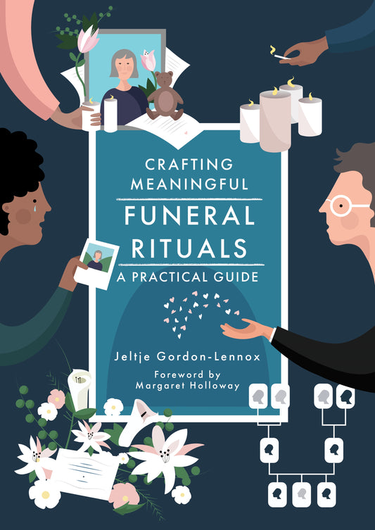 Crafting Meaningful Funeral Rituals by Margaret Holloway, Jeltje Gordon-Lennox