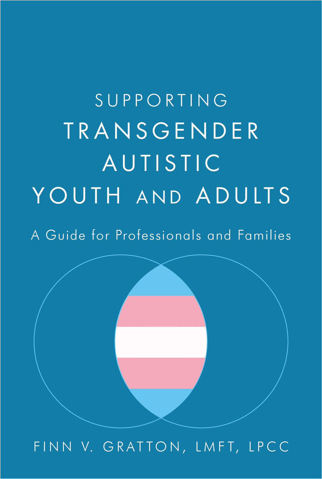 Supporting Transgender Autistic Youth and Adults by Finn V. Gratton