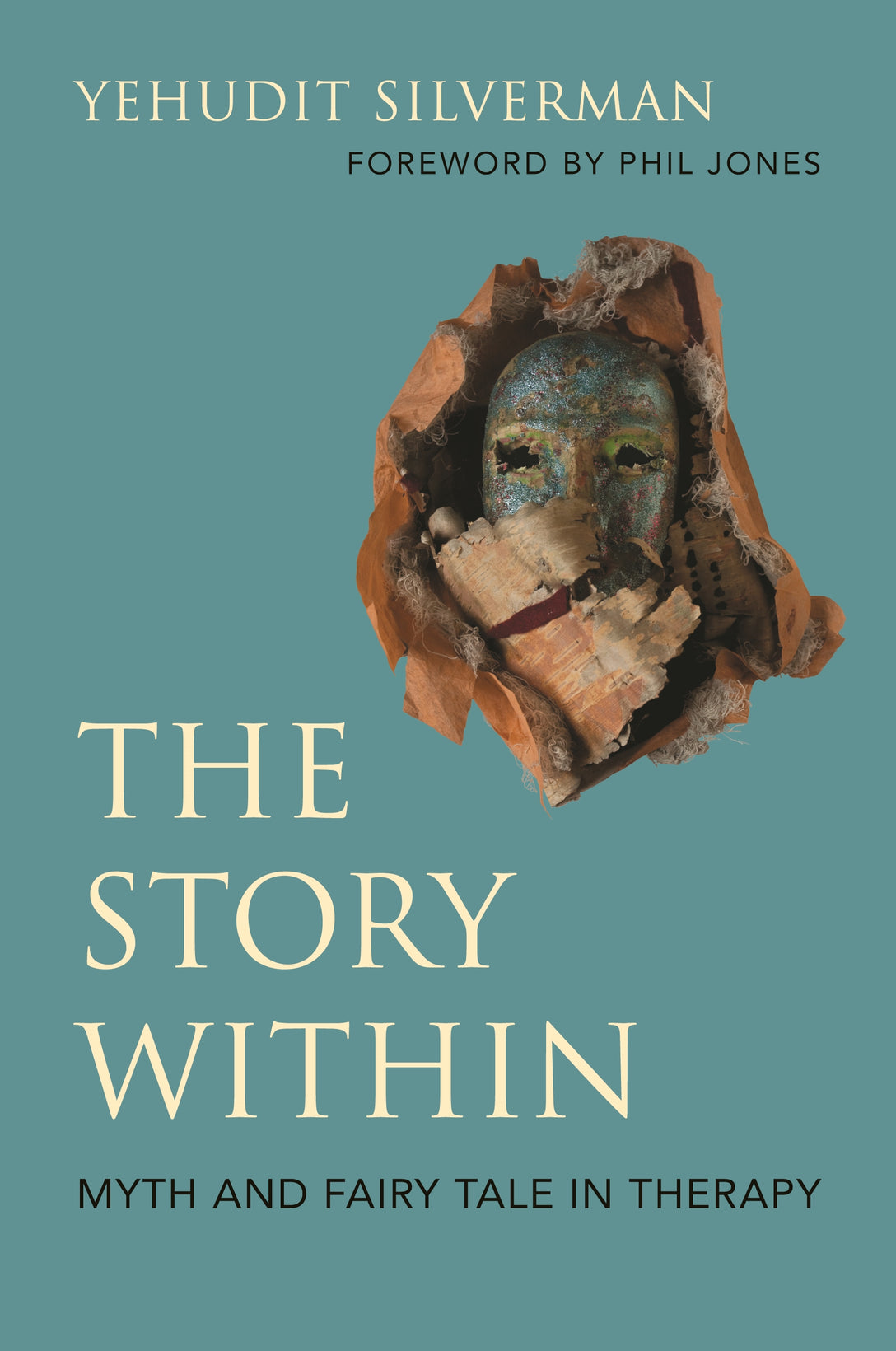 The Story Within - Myth and Fairy Tale in Therapy by Phil Jones, Yehudit Silverman