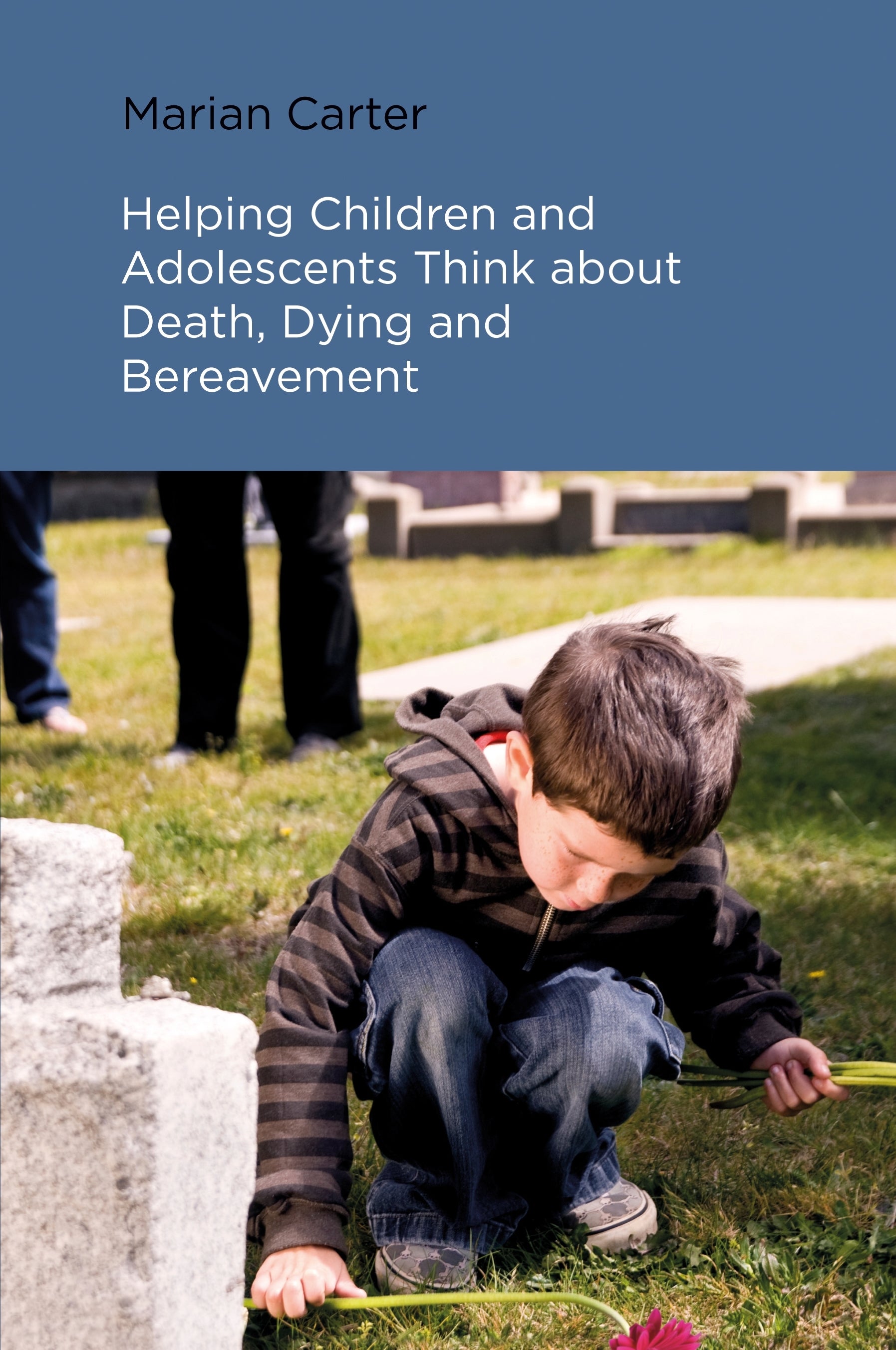 Helping Children and Adolescents Think about Death, Dying and Bereavement by Marian Carter