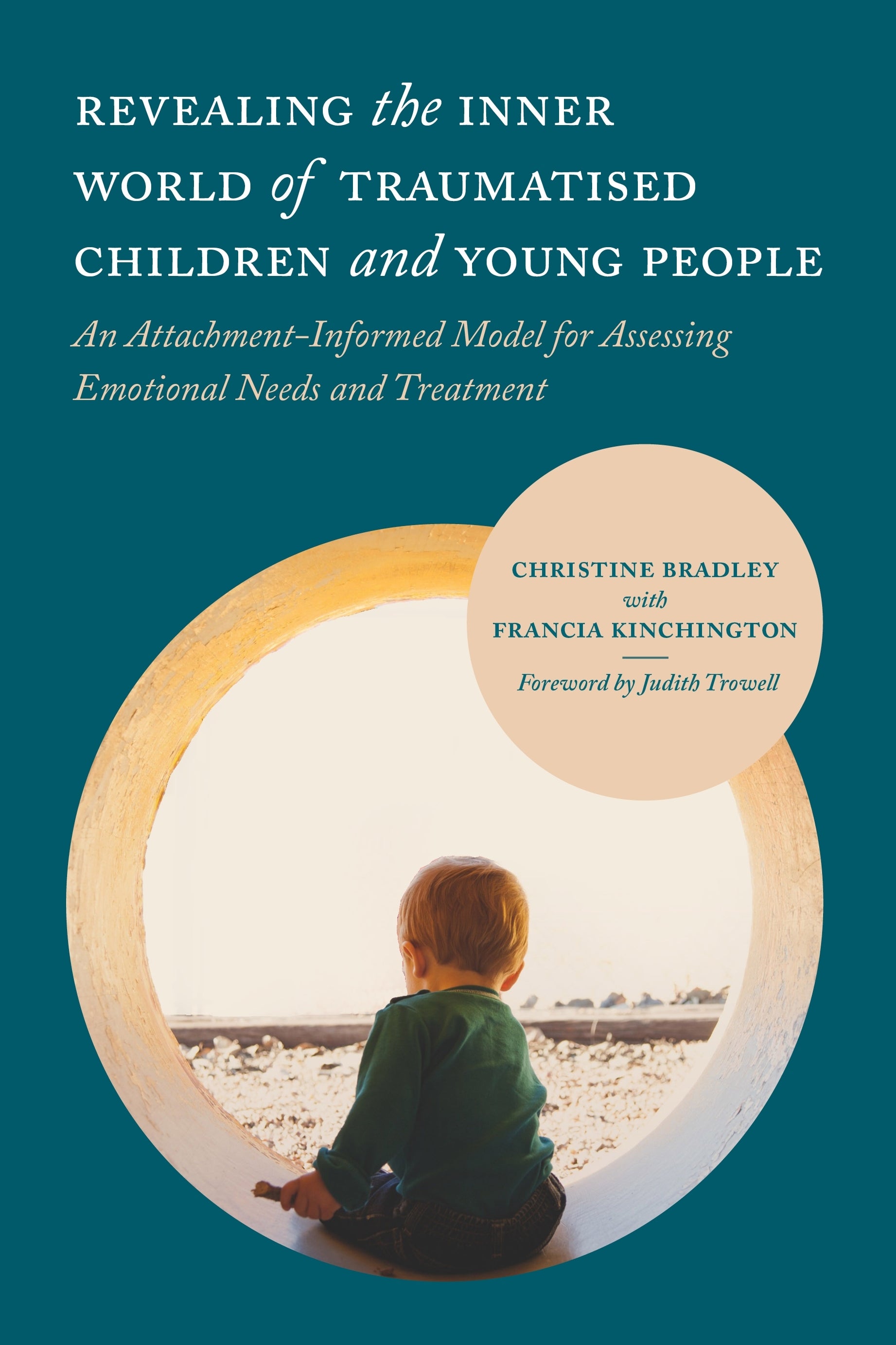 Revealing the Inner World of Traumatised Children and Young People by Jonathan Stanley, Judith Trowell, Christine Bradley