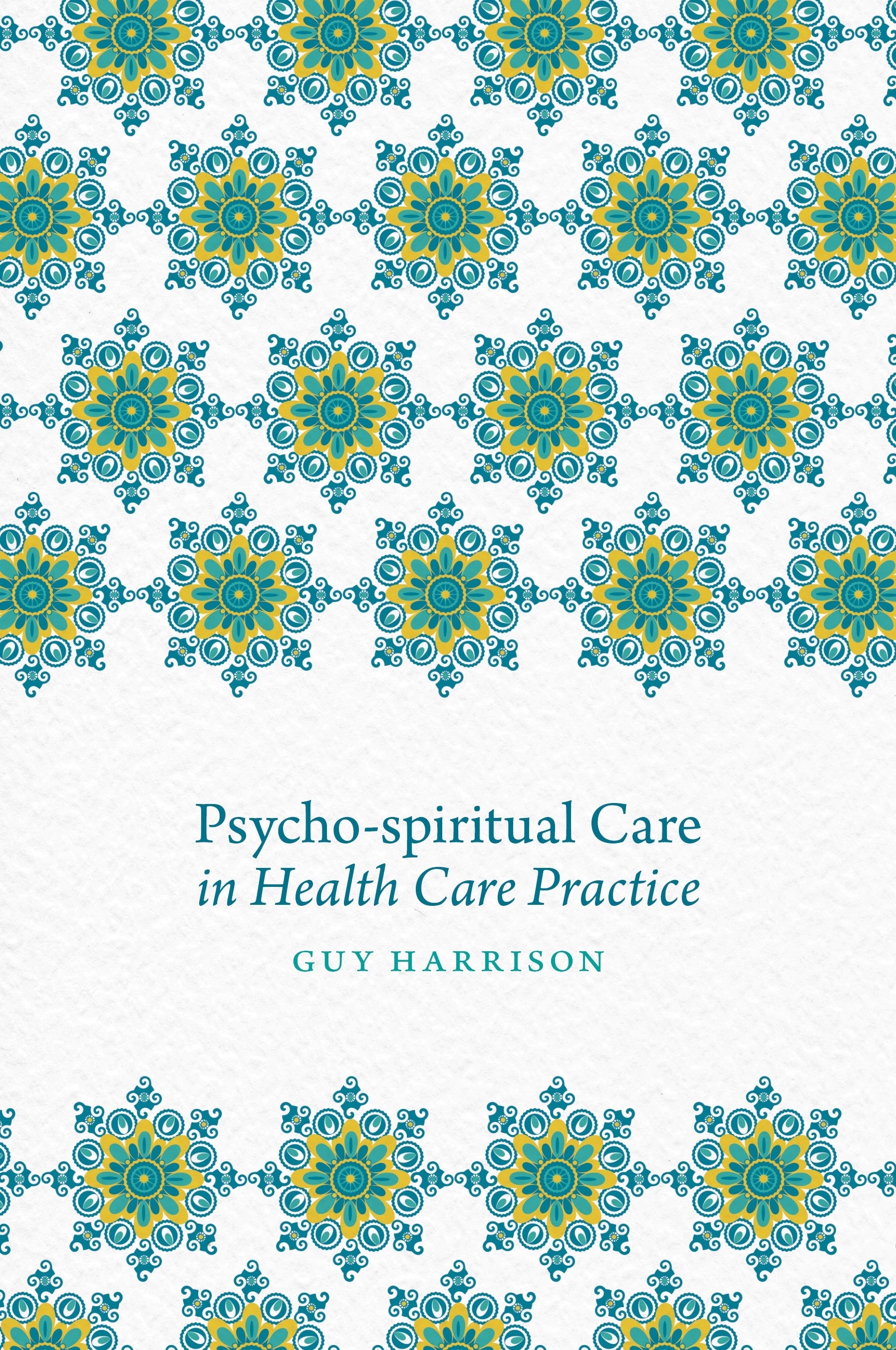 Psycho-spiritual Care in Health Care Practice by Guy Harrison, No Author Listed