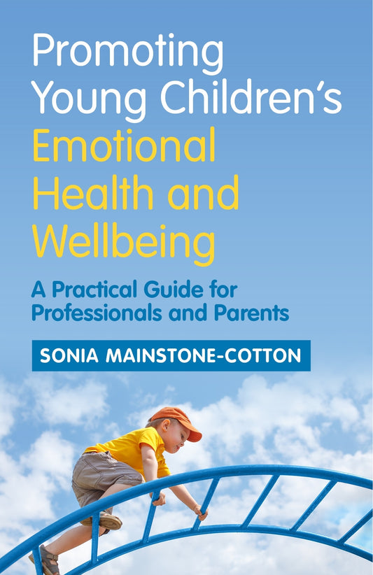 Promoting Young Children's Emotional Health and Wellbeing by Sonia Mainstone-Cotton