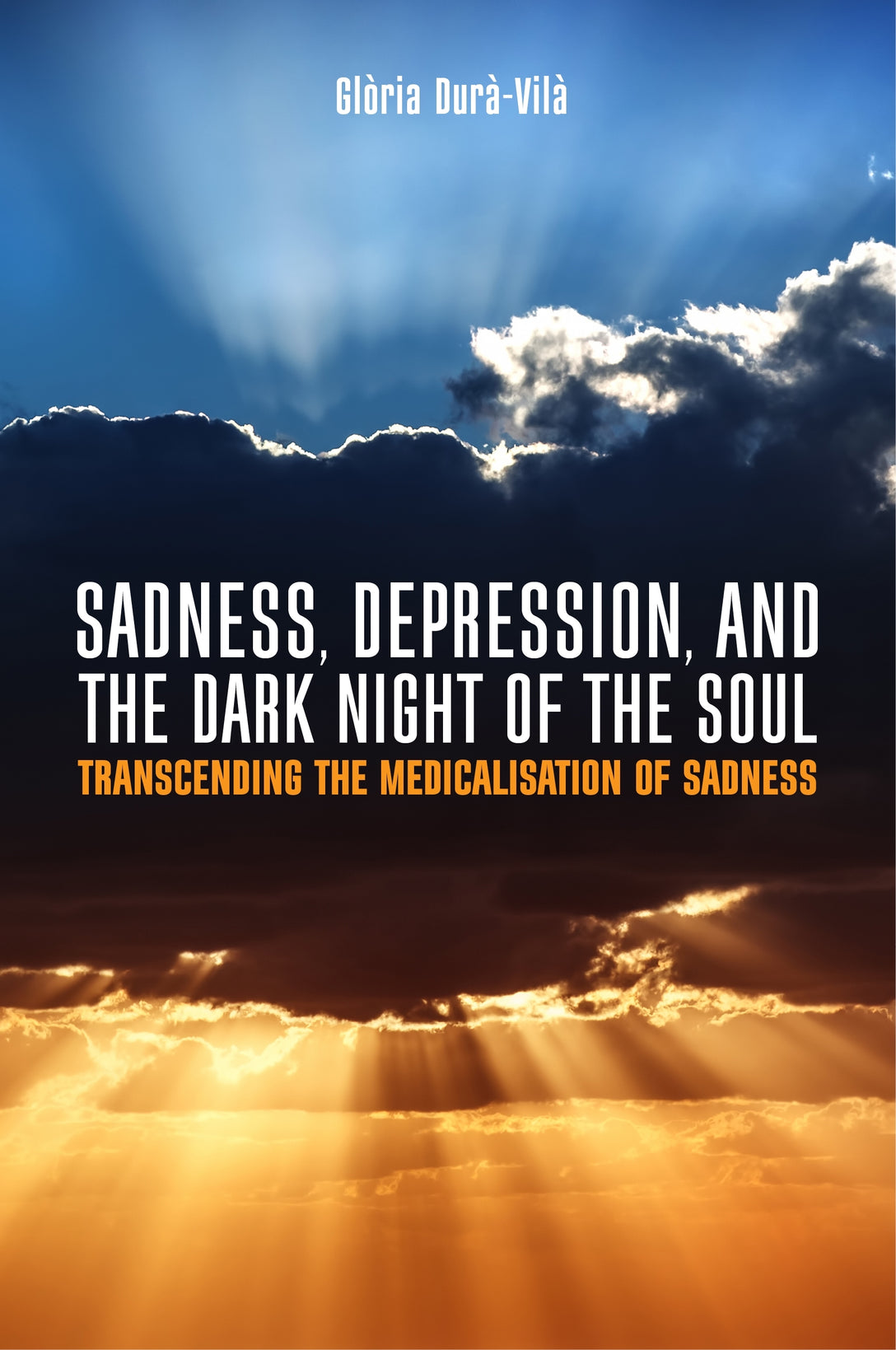 Sadness, Depression, and the Dark Night of the Soul by Glòria Durà-Vilà, Roland Littlewood
