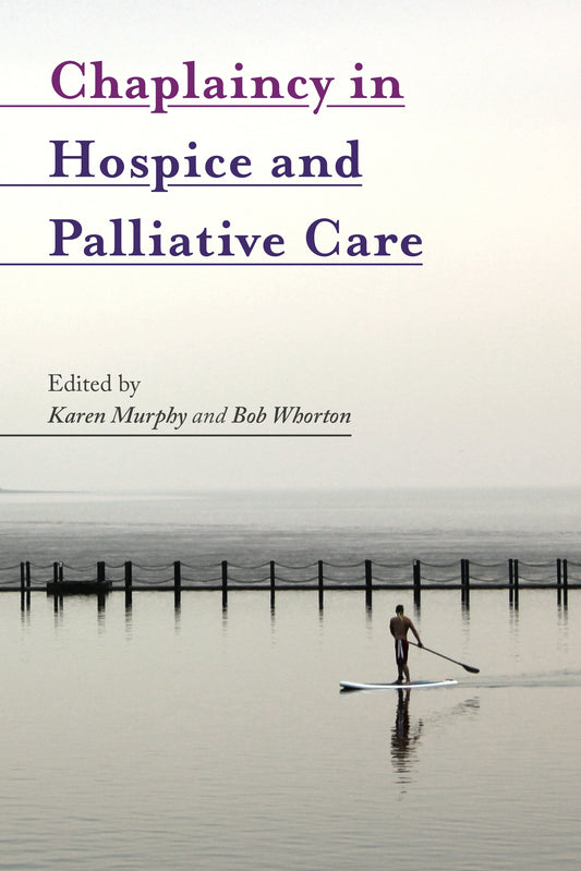 Chaplaincy in Hospice and Palliative Care by Karen Murphy, Bob Whorton, Baroness Finlay of Llandaff, No Author Listed