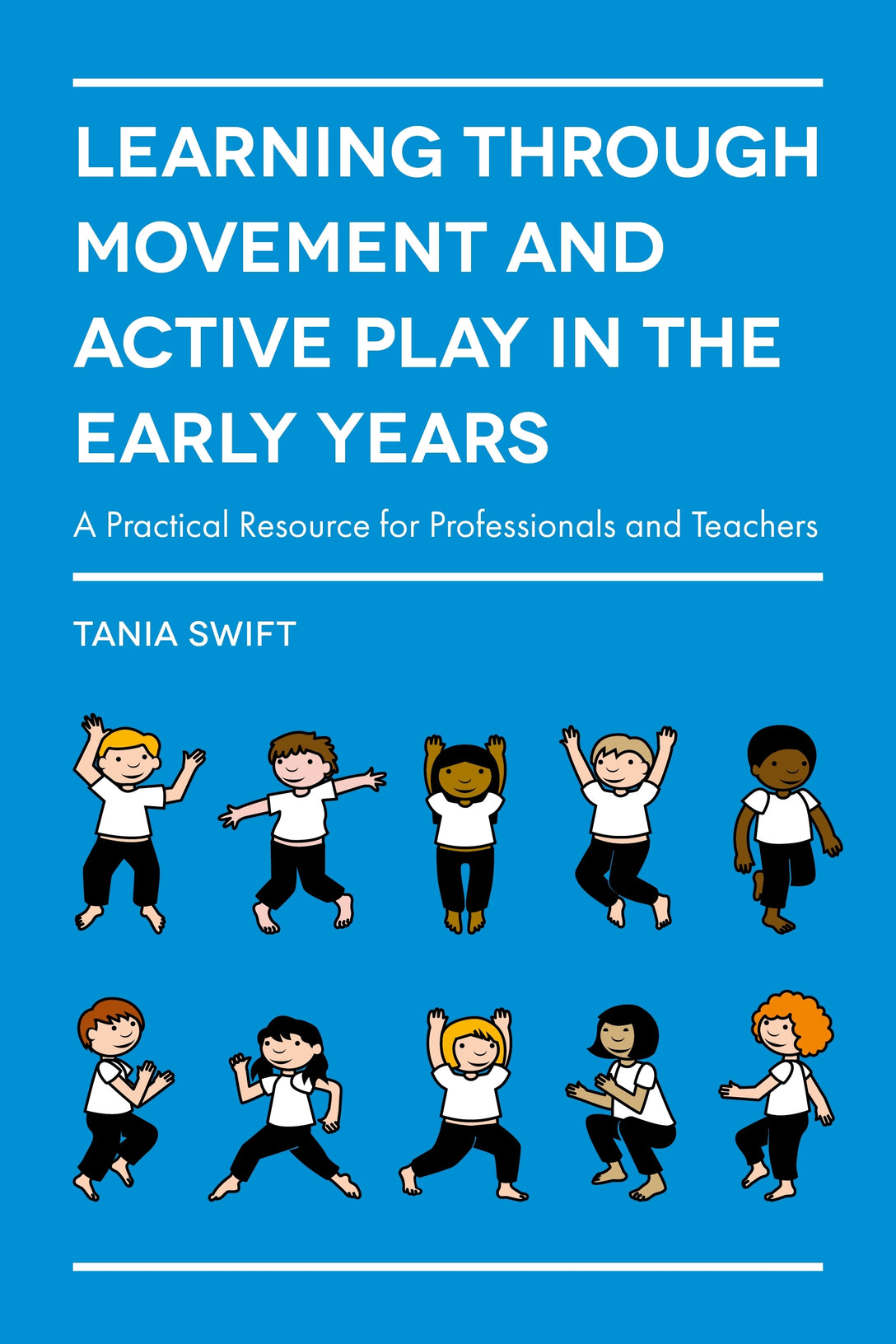 Learning through Movement and Active Play in the Early Years by Tania Swift