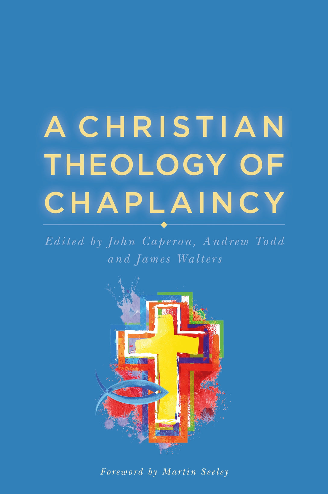 A Christian Theology of Chaplaincy by John Caperon, Andrew Todd, James Walters, Martin Seeley, No Author Listed