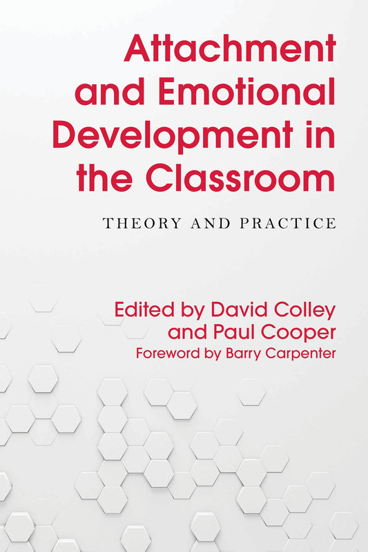 Attachment and Emotional Development in the Classroom by Paul Cooper, Barry Carpenter, David Colley, No Author Listed