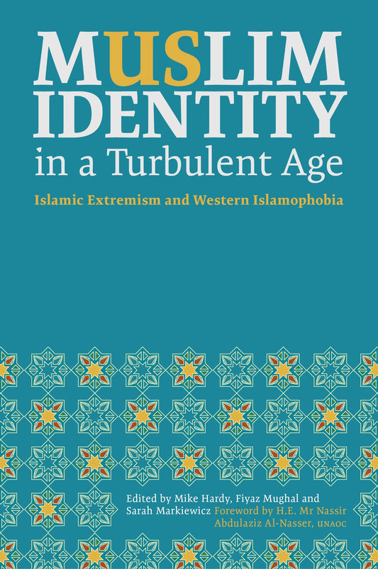 Muslim Identity in a Turbulent Age by Mike Hardy, Fiyaz Mughal, Sarah Markiewicz, H.E. Mr Nassir Abdulaziz Al-Nasser
