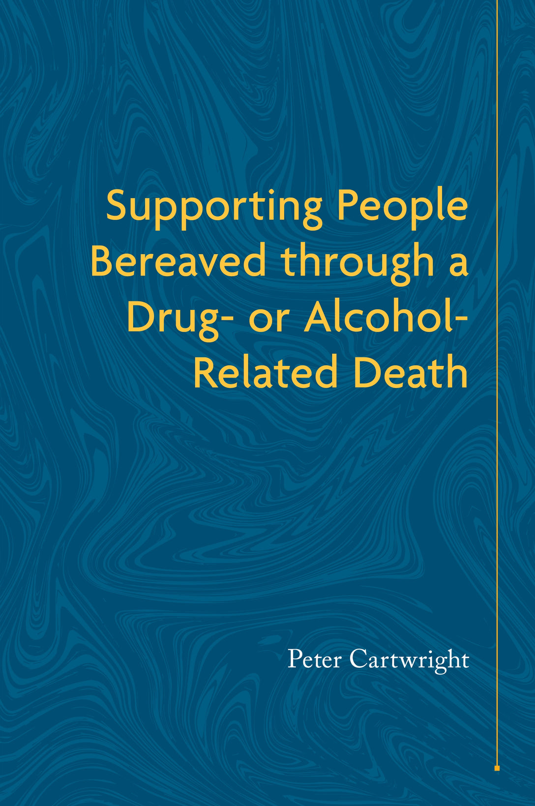 Supporting People Bereaved through a Drug- or Alcohol-Related Death by Peter Cartwright, No Author Listed