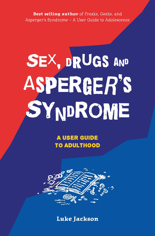 Sex, Drugs and Asperger's Syndrome (ASD) by Dr Anthony Attwood, Luke Jackson