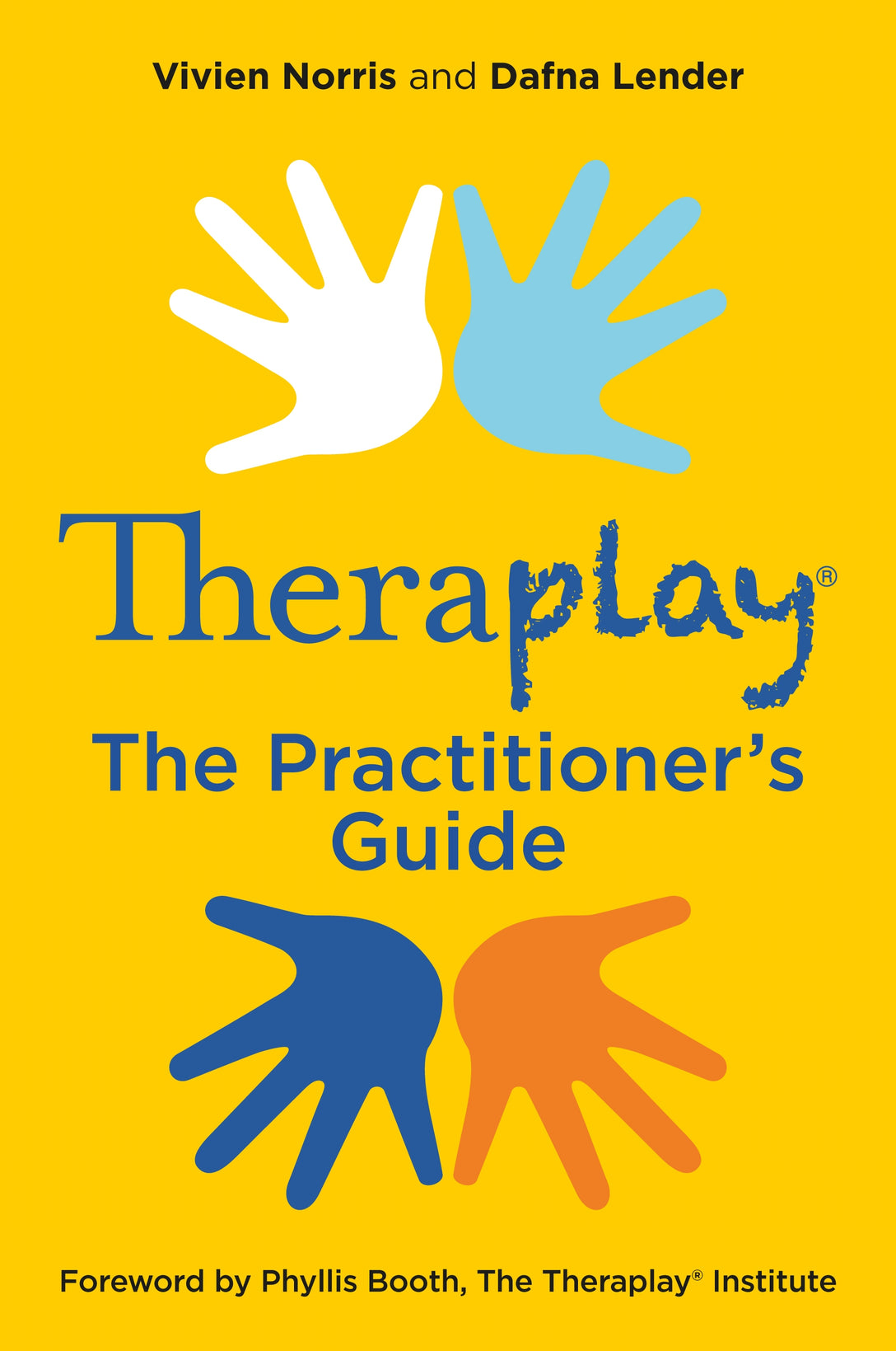 Theraplay® – The Practitioner's Guide by Vivien Norris, Phyllis Booth, Dafna Lender