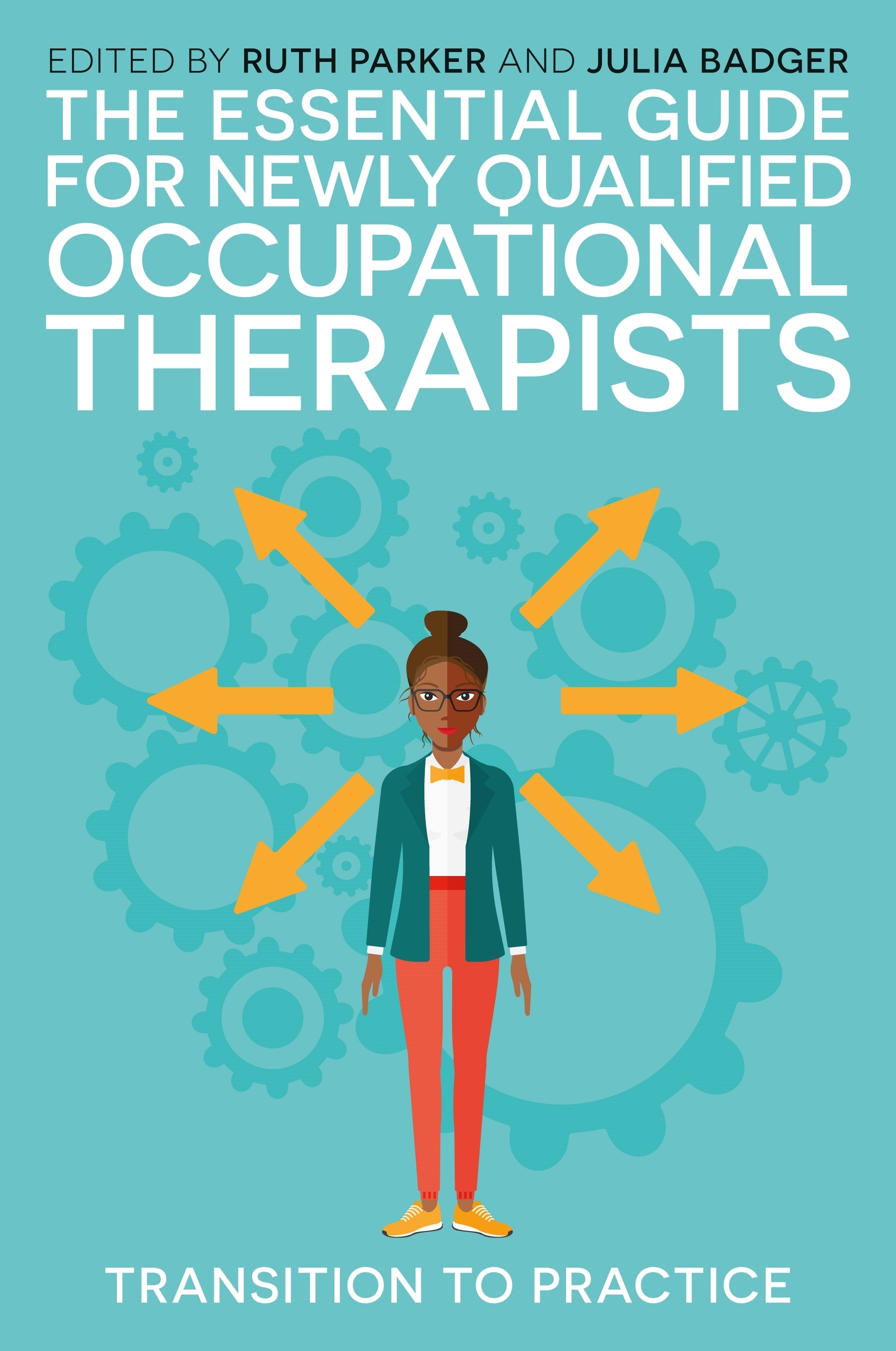 The Essential Guide for Newly Qualified Occupational Therapists by Ruth Parker, Julia Badger, Dr Theresa Baxter, Nick Pollard, No Author Listed