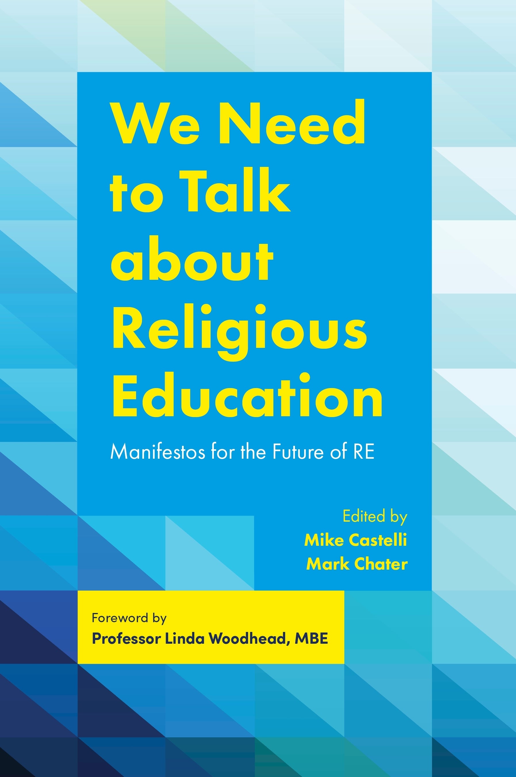 We Need to Talk about Religious Education by Mark Chater, Mike Castelli, Linda Woodhead, Zameer Hussain, No Author Listed