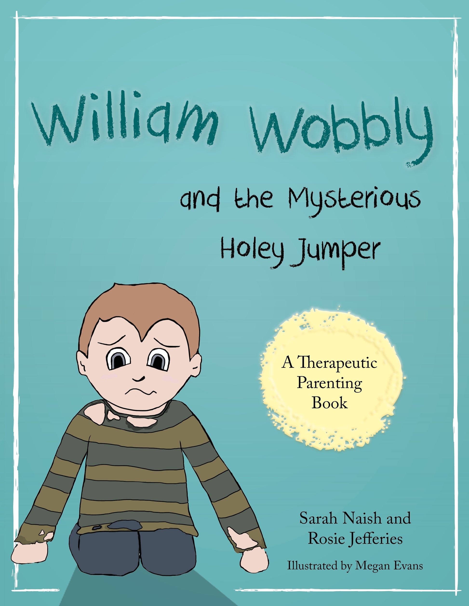 William Wobbly and the Mysterious Holey Jumper by Rosie Jefferies, Sarah Naish, Megan Evans