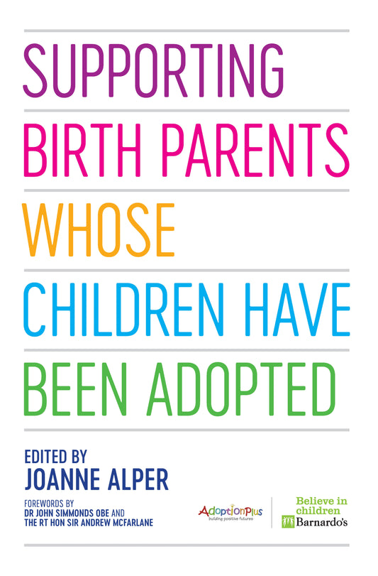 Supporting Birth Parents Whose Children Have Been Adopted by John OBE, Joanne Alper, Sir Andrew McFarlane, No Author Listed