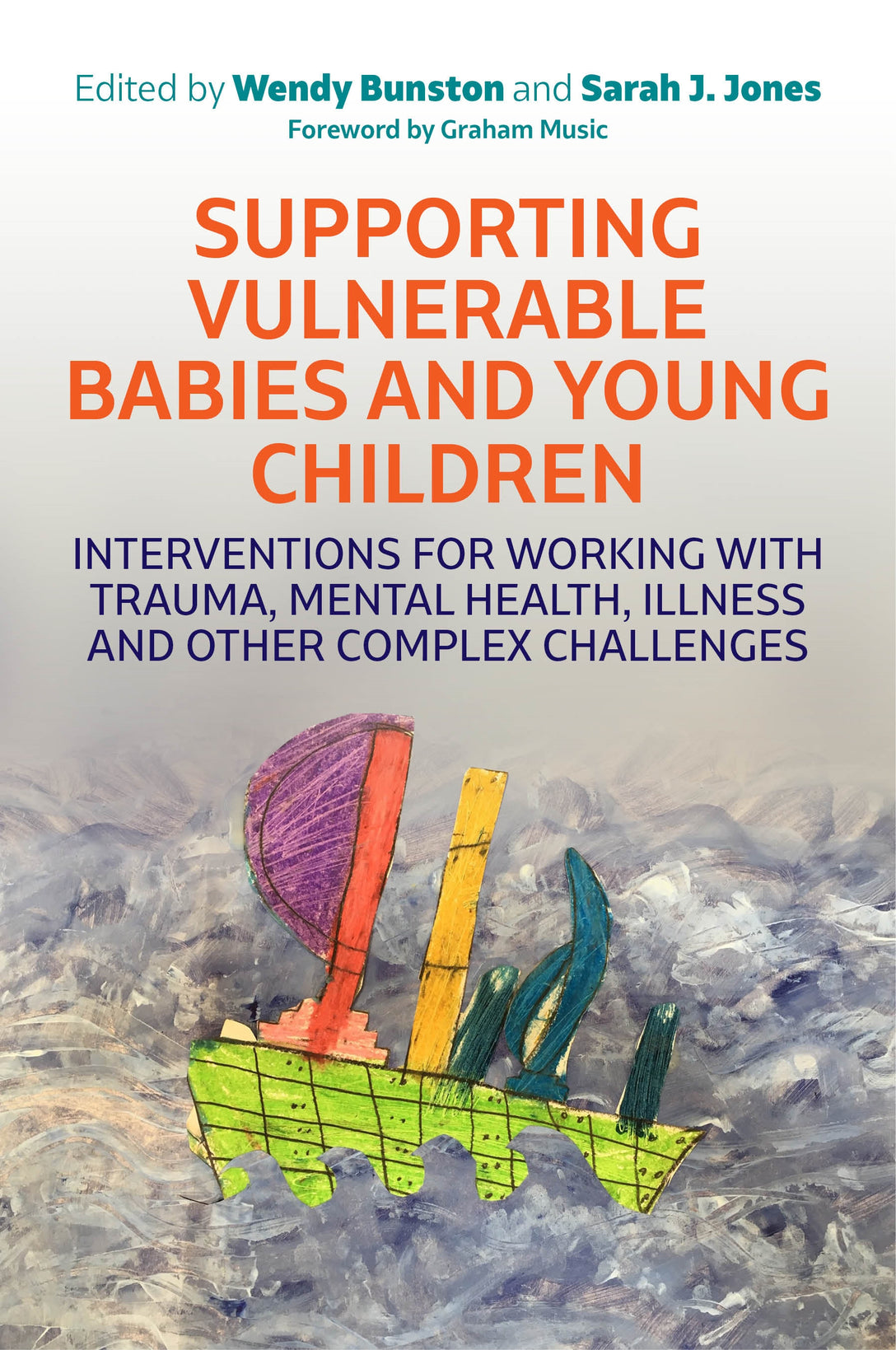 Supporting Vulnerable Babies and Young Children by Dr. Wendy Bunston, Sarah Jones, No Author Listed, Graham Music