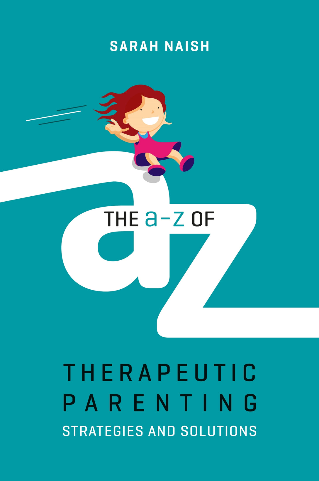 The A-Z of Therapeutic Parenting by Sarah Naish