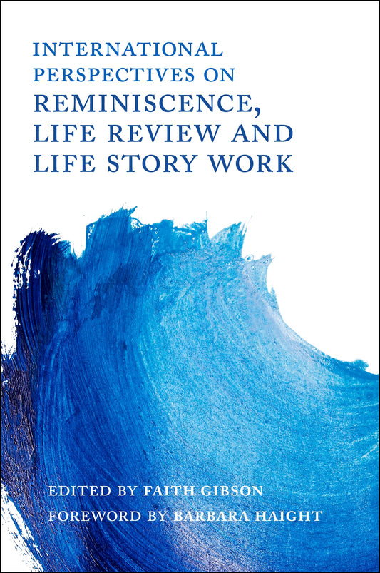 International Perspectives on Reminiscence, Life Review and Life Story Work by Barbara Haight, Faith Gibson, No Author Listed
