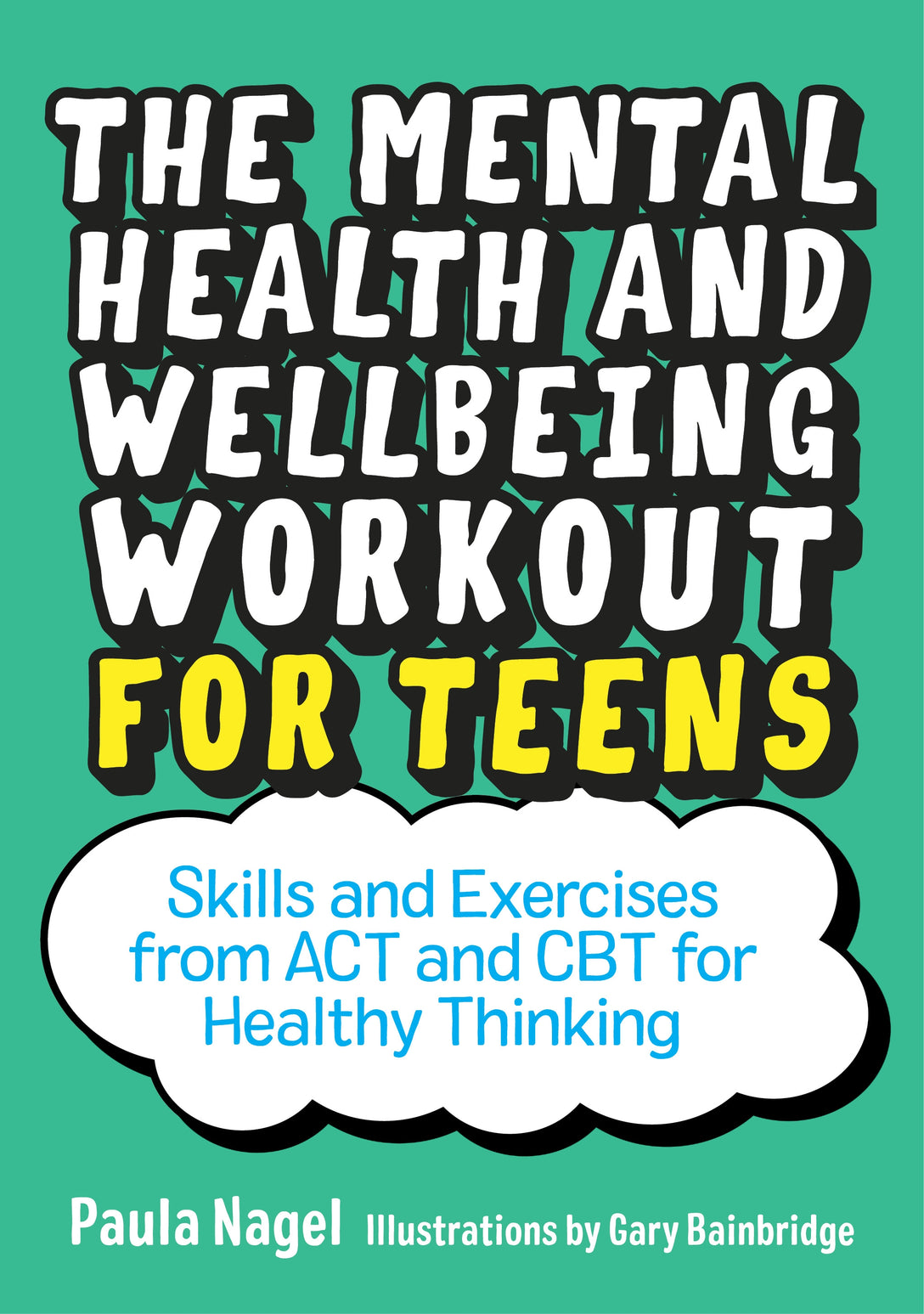 The Mental Health and Wellbeing Workout for Teens by Paula Nagel, Gary Bainbridge