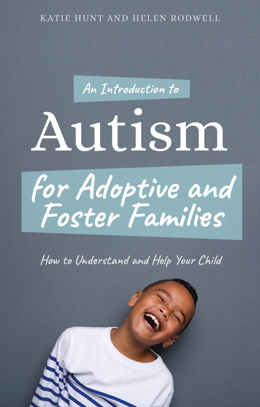 An Introduction to Autism for Adoptive and Foster Families by Helen Rodwell, Katie Hunt