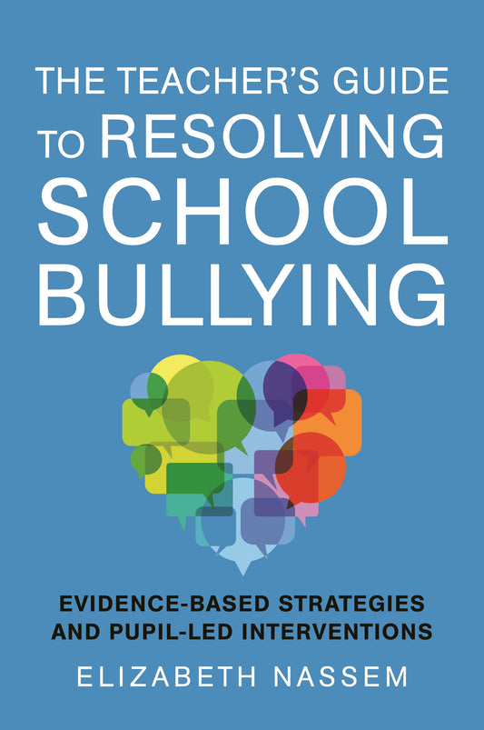 The Teacher's Guide to Resolving School Bullying by Elizabeth Nassem