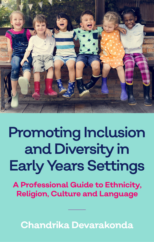 Promoting Inclusion and Diversity in Early Years Settings by Chandrika Devarakonda