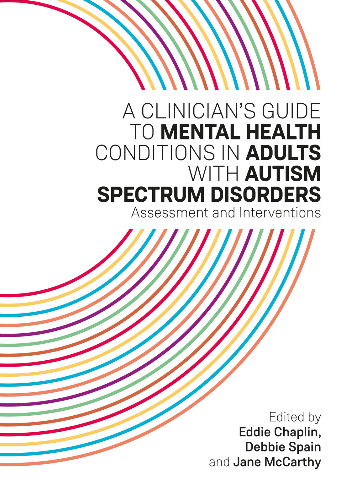 A Clinician's Guide to Mental Health Conditions in Adults with Autism Spectrum Disorders by Eddie Chaplin, Jane McCarthy, Debbie Spain, No Author Listed