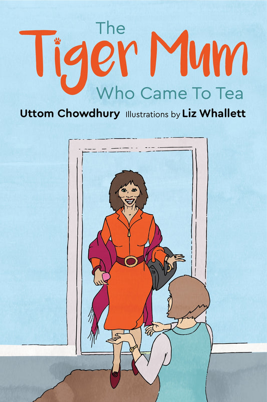 The Tiger Mum Who Came to Tea by Uttom Chowdhury, Liz Whallett