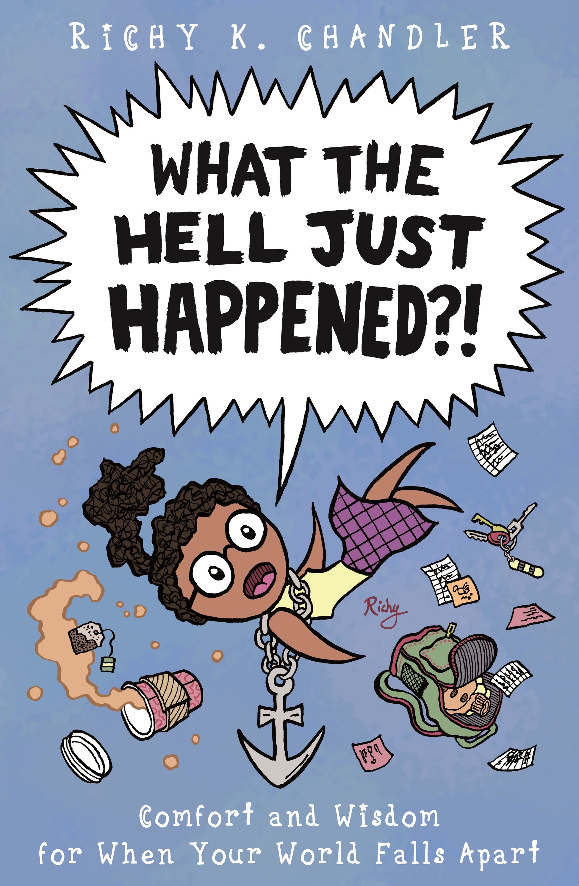What the Hell Just Happened?! by Richy K. Chandler, Richy K. Chandler