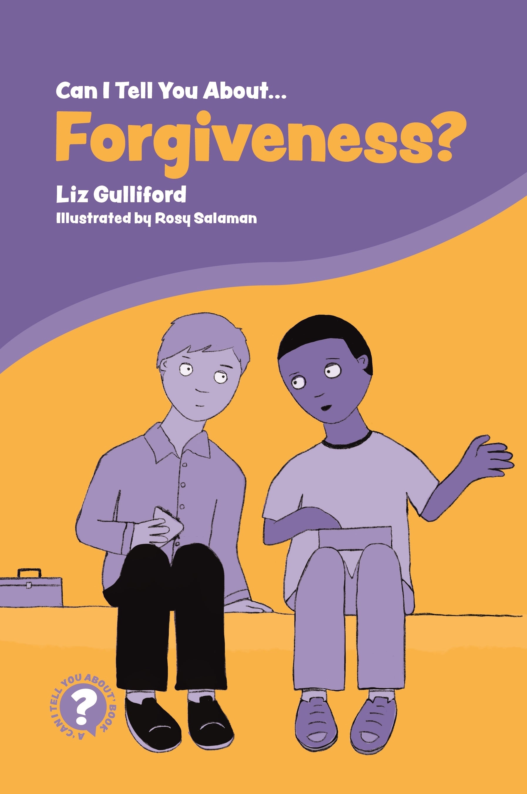Can I Tell You About Forgiveness? by Liz Gulliford, Rosy Salaman