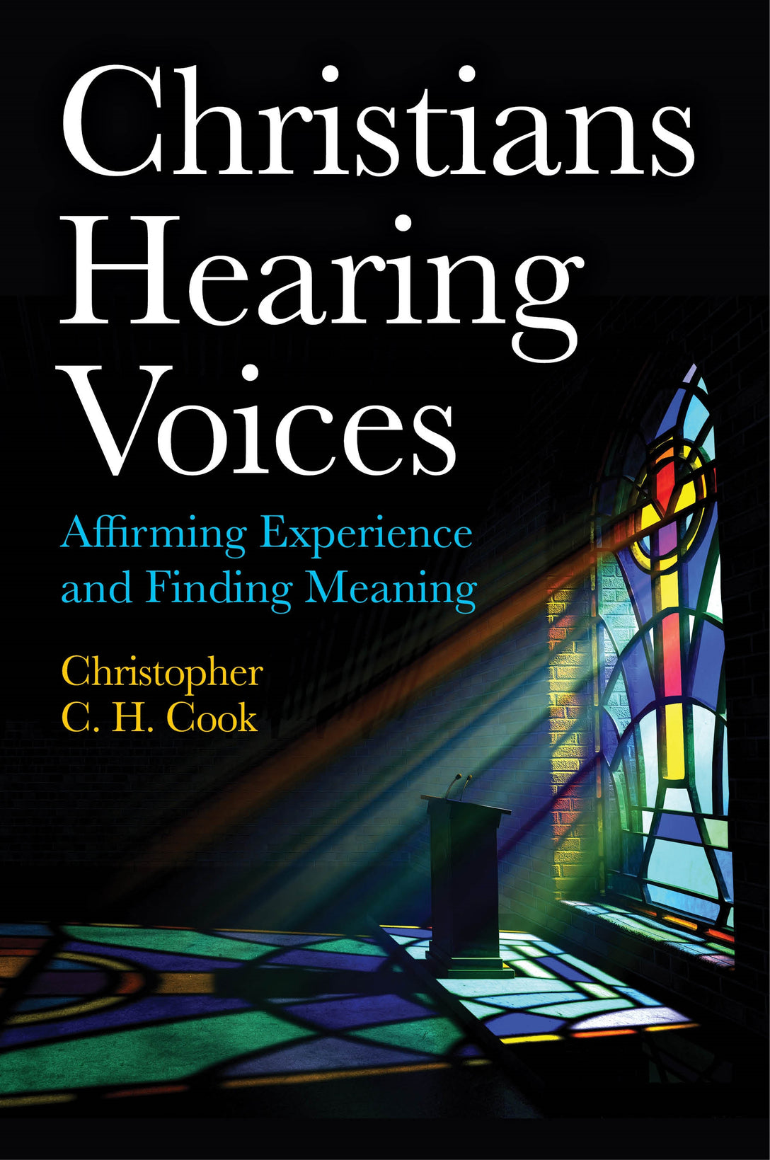 Christians Hearing Voices by Christopher C. H. Cook