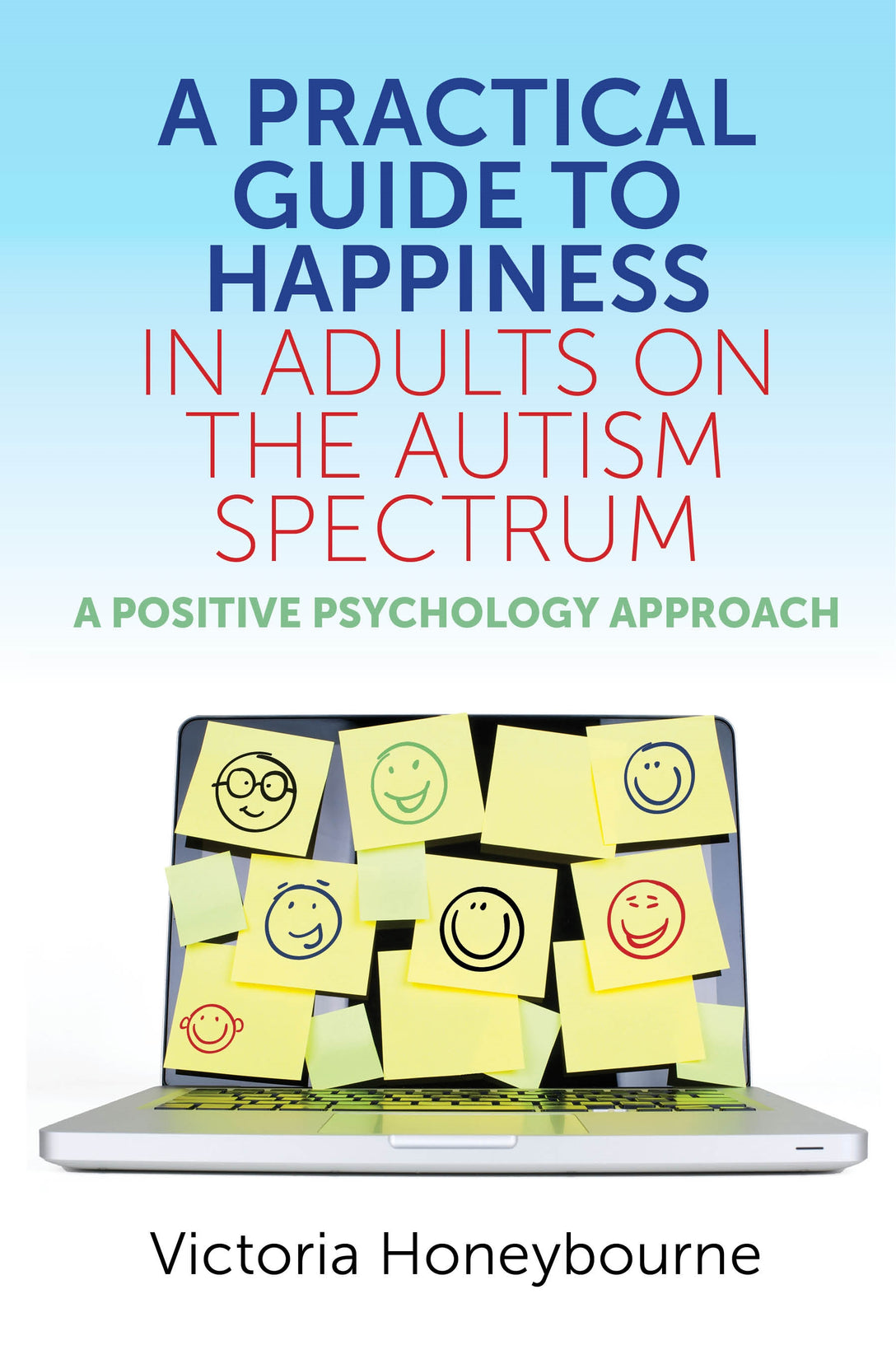 A Practical Guide to Happiness in Adults on the Autism Spectrum by Victoria Honeybourne