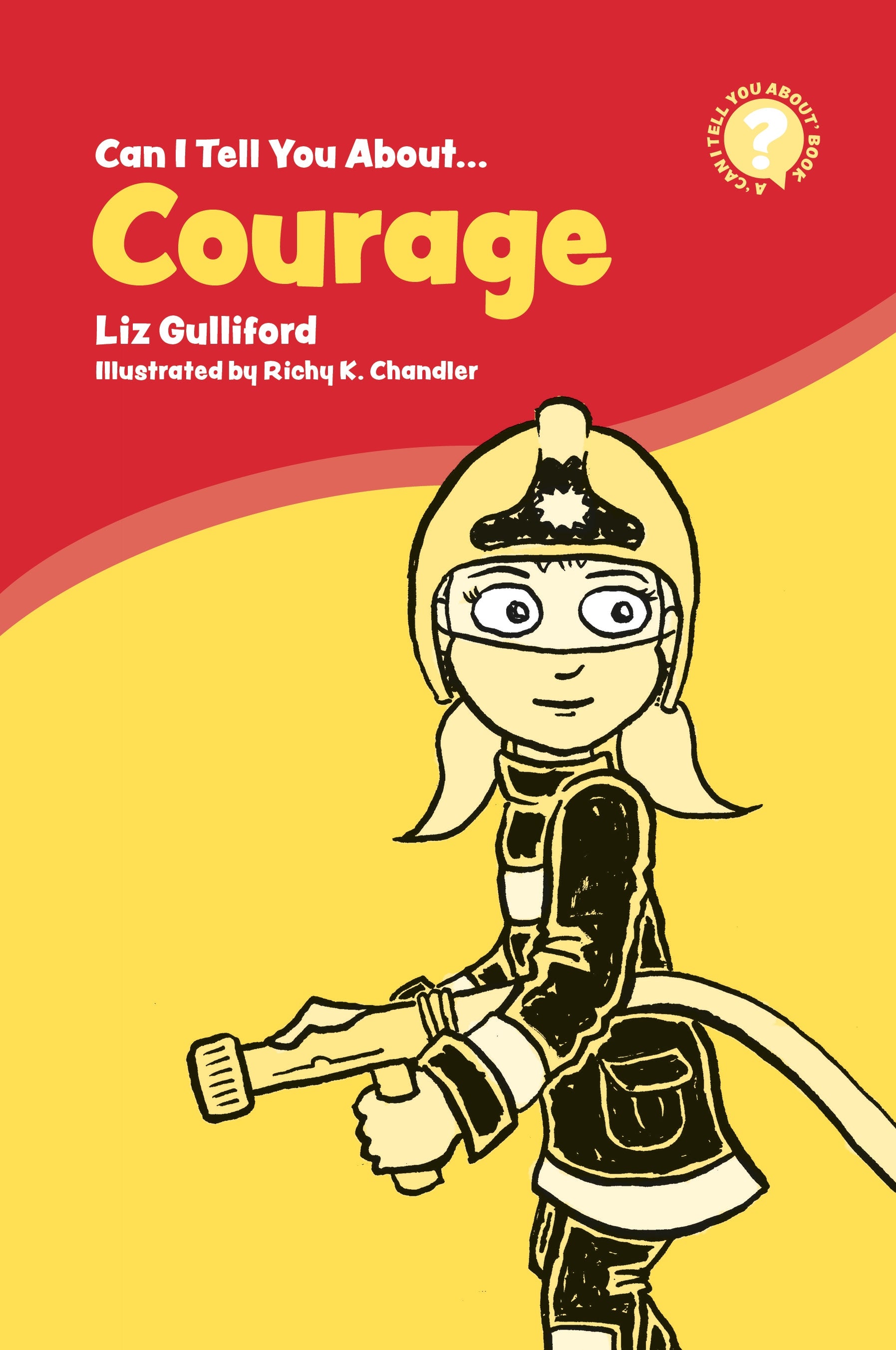Can I Tell You About Courage? by Liz Gulliford, Richy K. Chandler