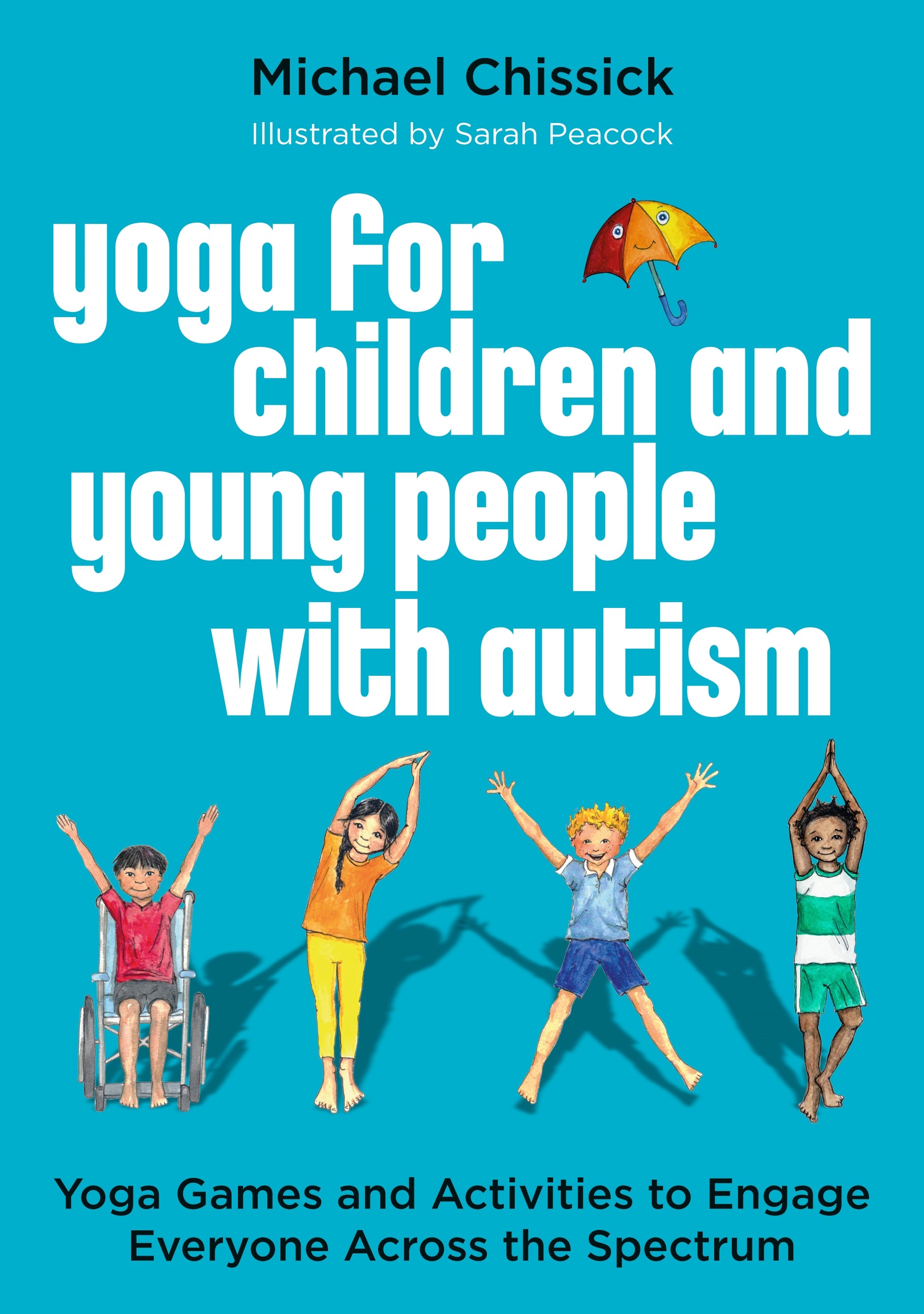 Yoga for Children and Young People with Autism by Sarah Peacock, Michael Chissick
