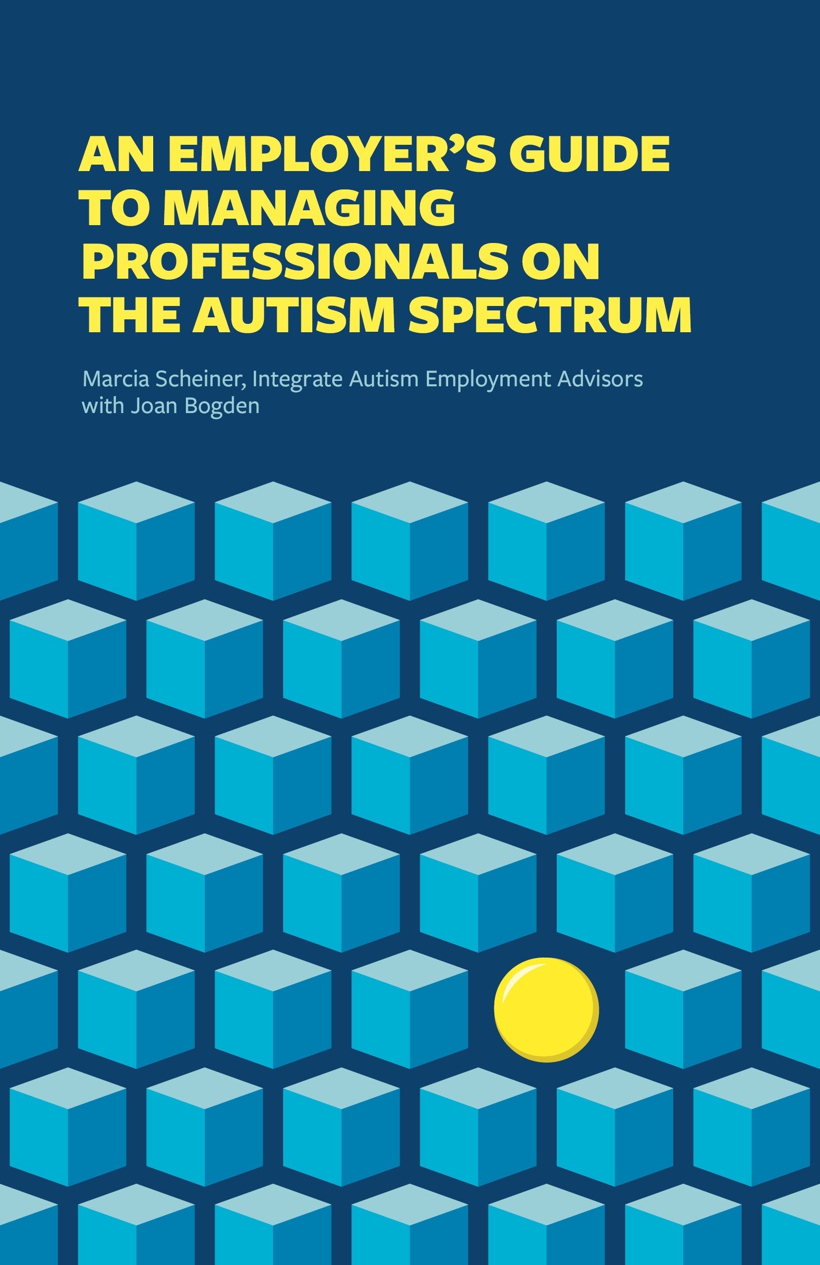 An Employer's Guide to Managing Professionals on the Autism Spectrum by  Integrate, Marcia Scheiner, Joan Bogden, Meron Philo