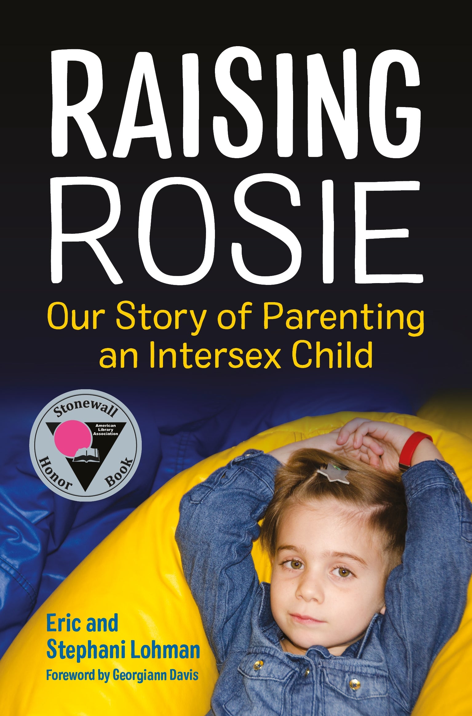 Raising Rosie by Georgiann Davis, Eric Lohman, Stephani Lohman